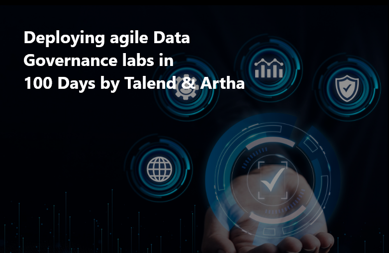 Deploying agile Data Governance labs in 100 Days by Talend & Artha